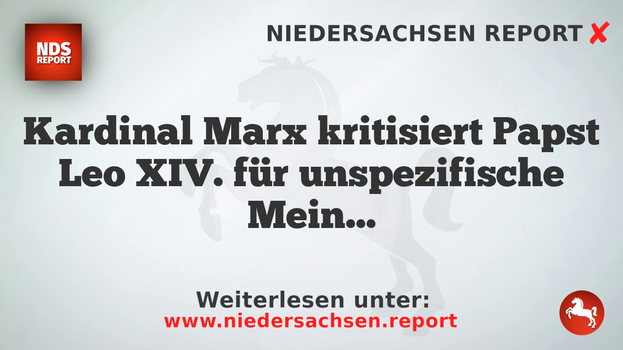 Kardinal Marx kritisiert Papst Leo XIV. für unspezifische Meinungsfreiheitskritik
