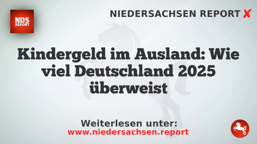 Kindergeld im Ausland: Wie viel Deutschland 2025 überweist