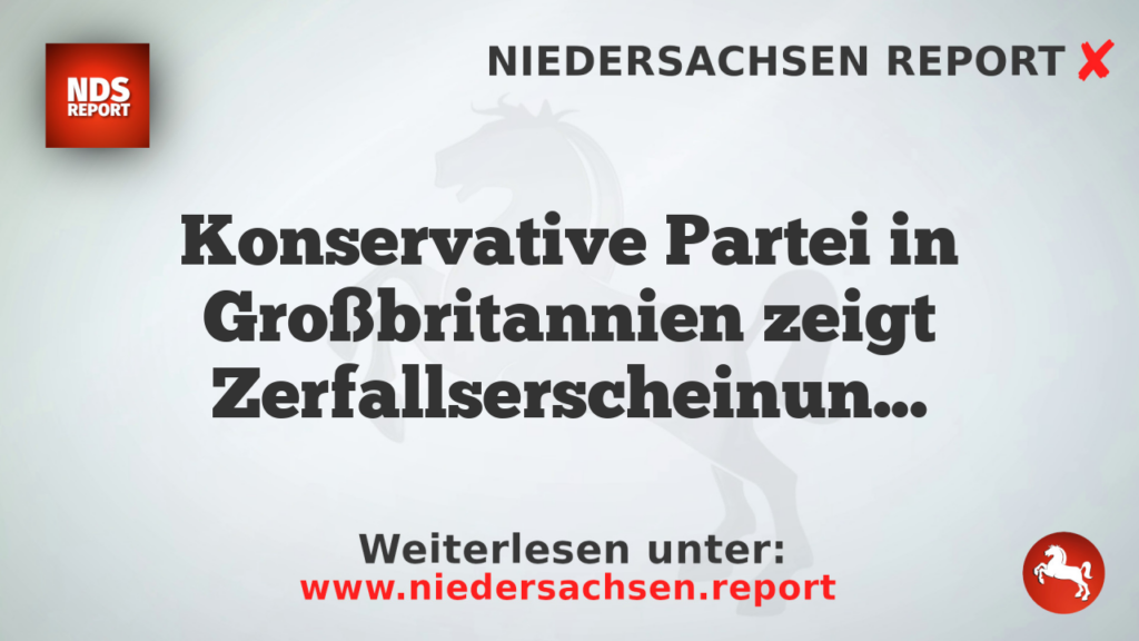 Konservative Partei in Großbritannien zeigt Zerfallserscheinungen