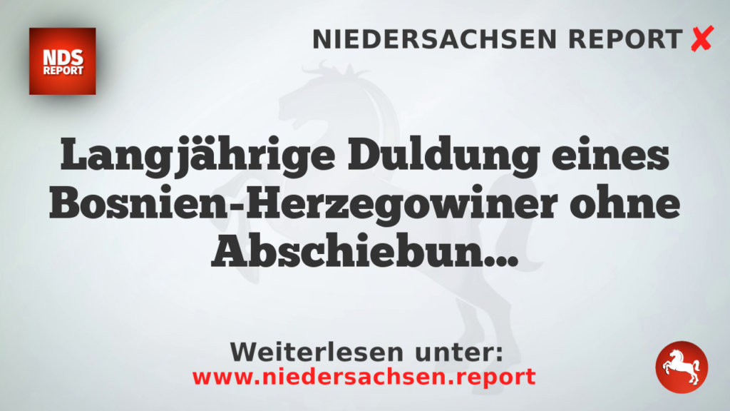 Langjährige Duldung eines Bosnien-Herzegowiner ohne Abschiebung
