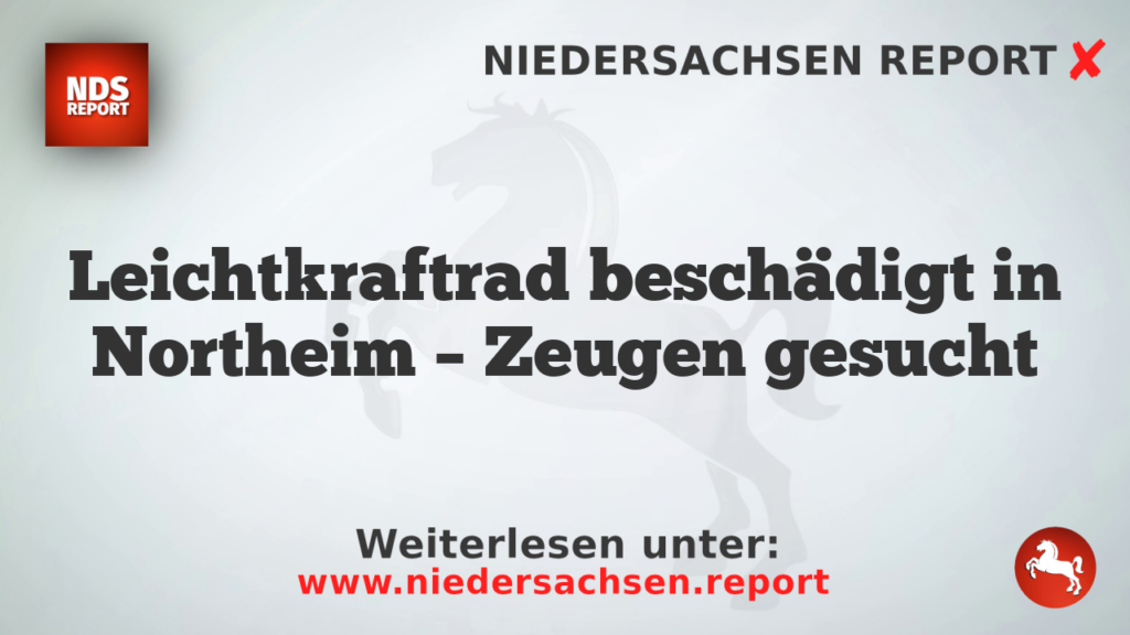 Leichtkraftrad beschädigt in Northeim – Zeugen gesucht