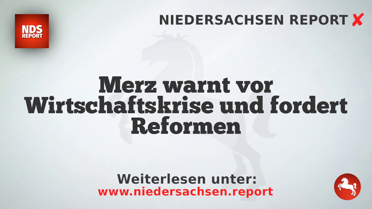 Merz warnt vor Wirtschaftskrise und fordert Reformen
