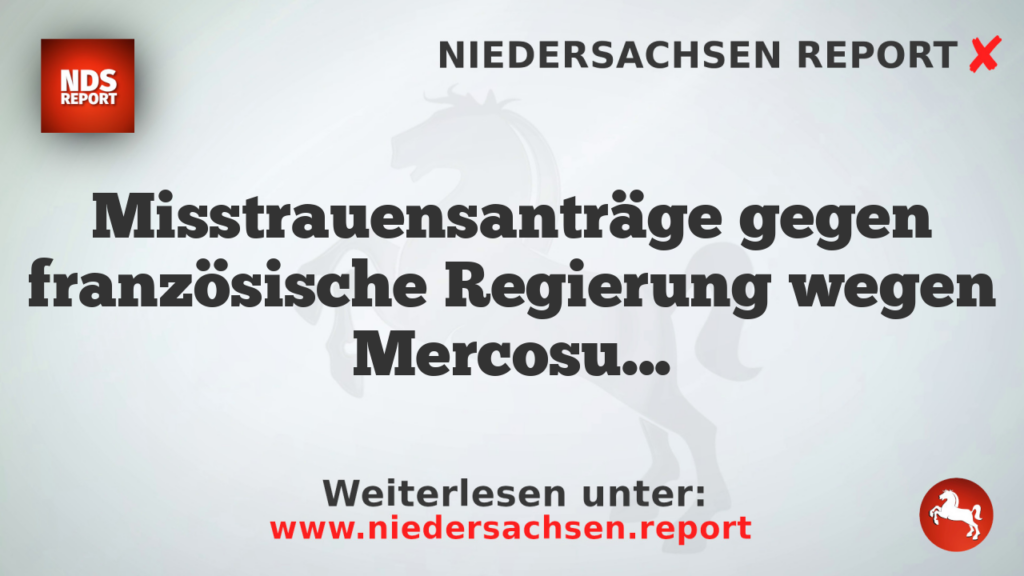 Misstrauensanträge gegen französische Regierung wegen Mercosur-Abkommen