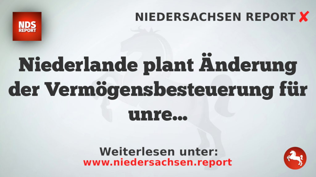 Niederlande plant Änderung der Vermögensbesteuerung für unrealisierte Gewinne
