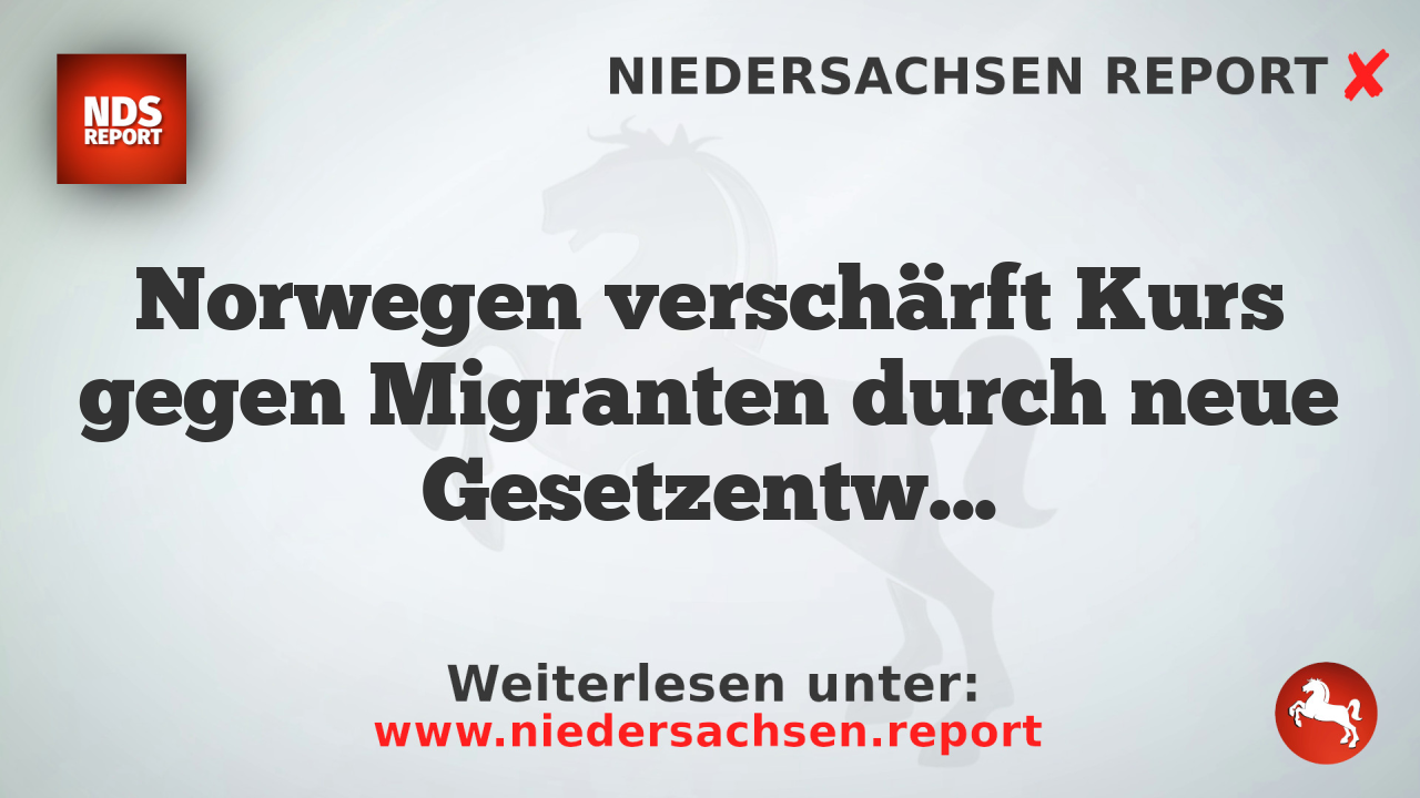 Norwegen verschärft Kurs gegen Migranten durch neue Gesetzentwurf