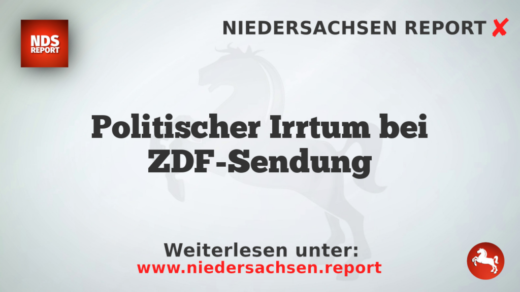 Politischer Irrtum bei ZDF-Sendung