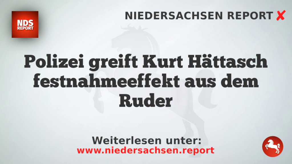 Polizei greift Kurt Hättasch festnahmeeffekt aus dem Ruder