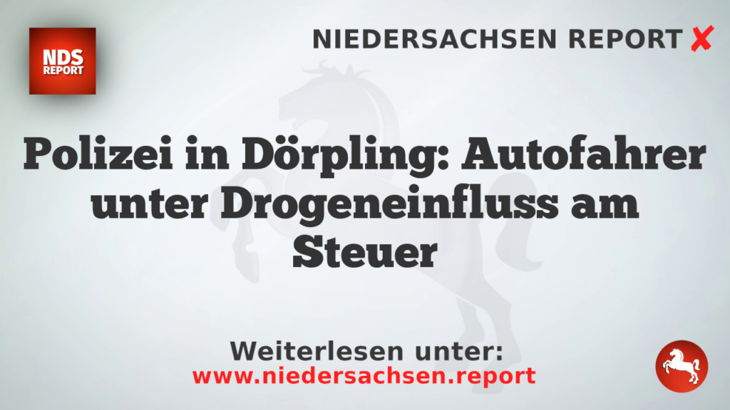 Polizei in Dörpling: Autofahrer unter Drogeneinfluss am Steuer