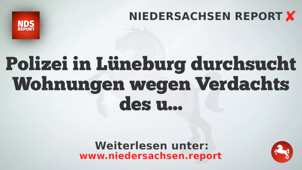 Polizei in Lüneburg durchsucht Wohnungen wegen Verdachts des unerlaubten Handeltreibens mit Betäubungsmitteln