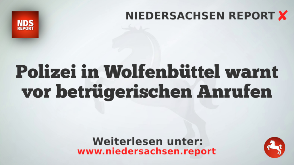 Polizei in Wolfenbüttel warnt vor betrügerischen Anrufen