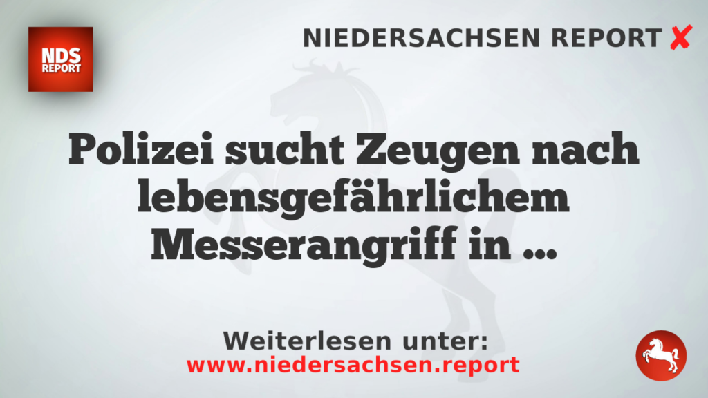 Polizei sucht Zeugen nach lebensgefährlichem Messerangriff in Bremen