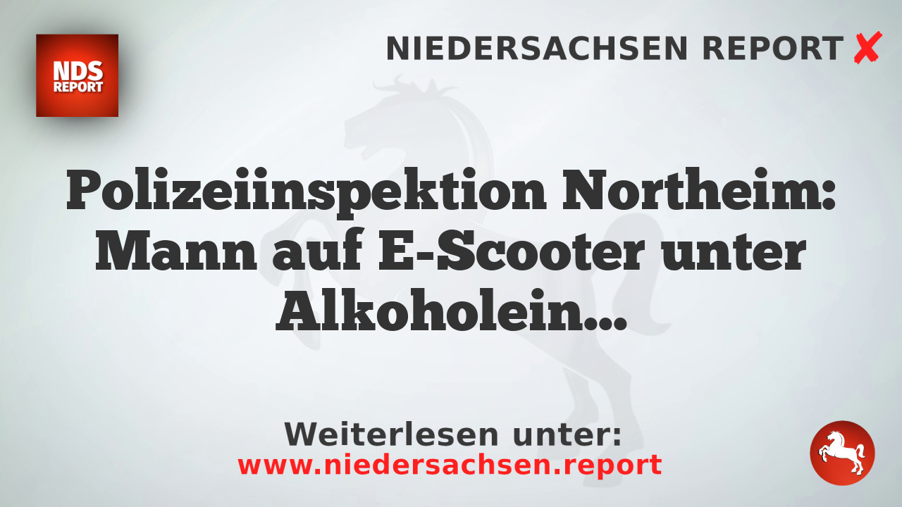 Polizeiinspektion Northeim: Mann auf E-Scooter unter Alkoholeinfluss festgenommen