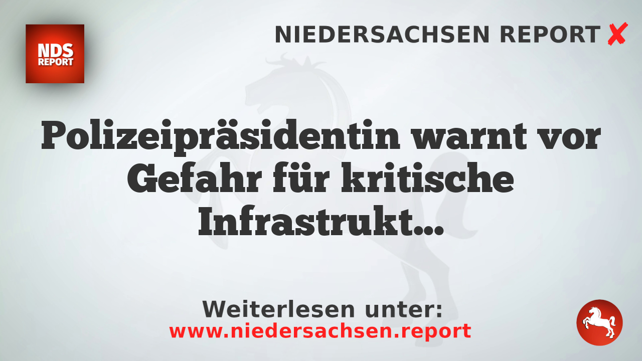 Polizeipräsidentin warnt vor Gefahr für kritische Infrastruktur