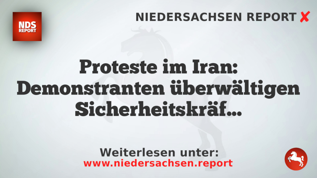 Proteste im Iran: Demonstranten überwältigen Sicherheitskräfte und töten Tote