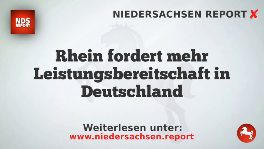 Rhein fordert mehr Leistungsbereitschaft in Deutschland