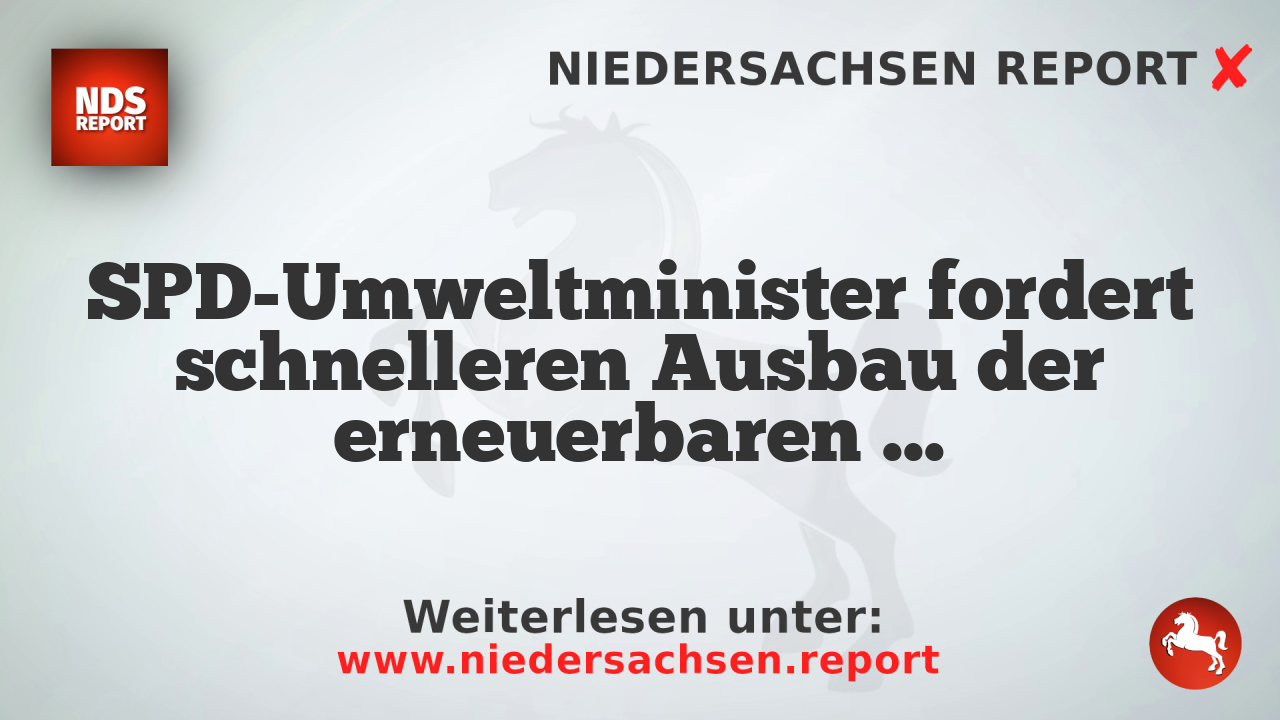 SPD-Umweltminister fordert schnelleren Ausbau der erneuerbaren Energien