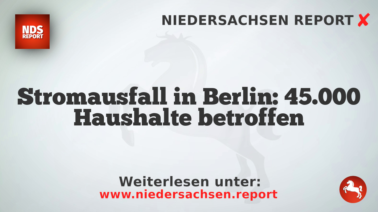 Stromausfall in Berlin: 45.000 Haushalte betroffen
