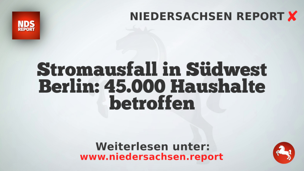 Stromausfall in Südwest Berlin: 45.000 Haushalte betroffen