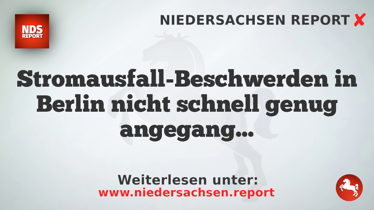 Stromausfall-Beschwerden in Berlin nicht schnell genug angegangen