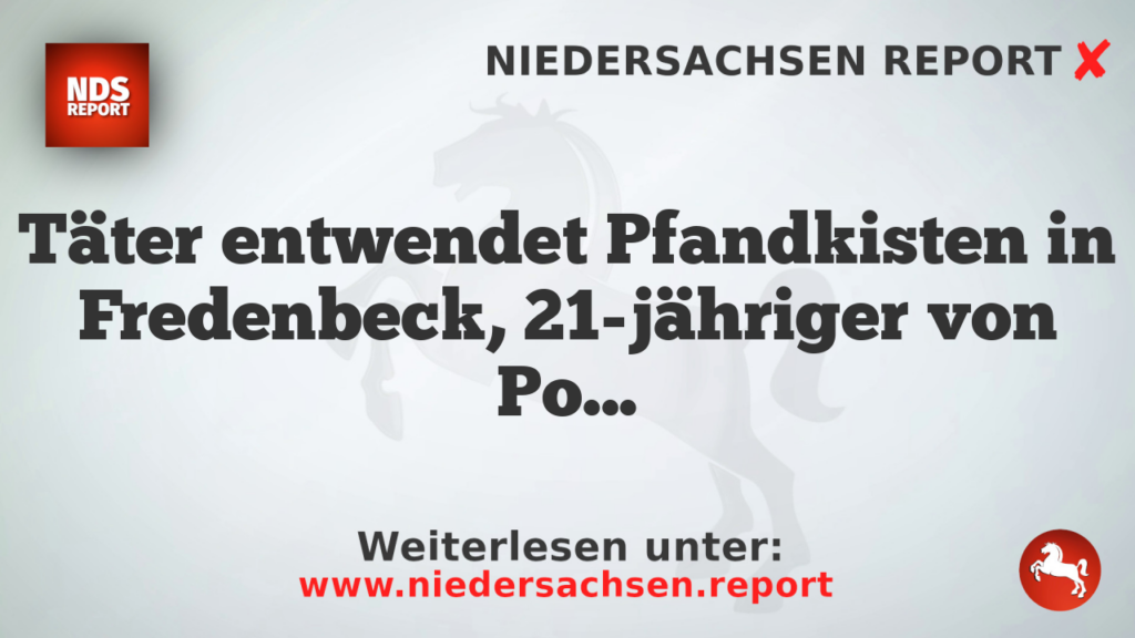 Täter entwendet Pfandkisten in Fredenbeck, 21-jähriger von Polizei ermittelt