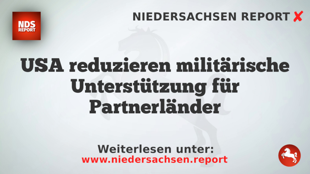 USA reduzieren militärische Unterstützung für Partnerländer