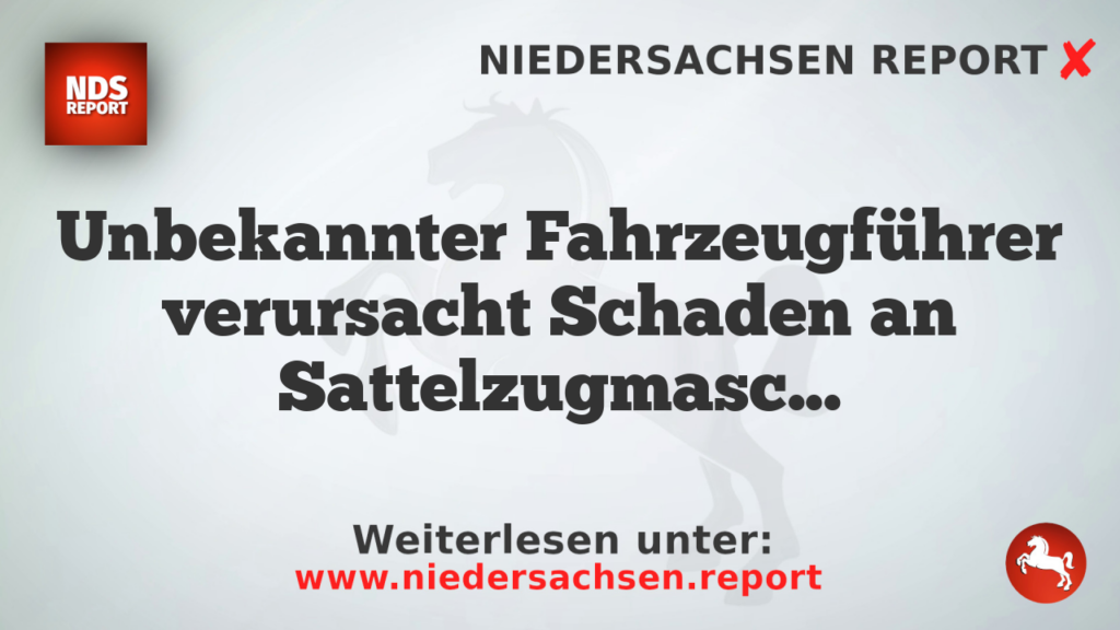 Unbekannter Fahrzeugführer verursacht Schaden an Sattelzugmaschine in Northeim