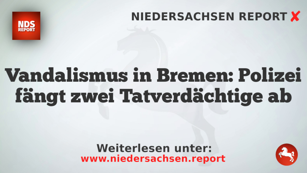 Vandalismus in Bremen: Polizei fängt zwei Tatverdächtige ab