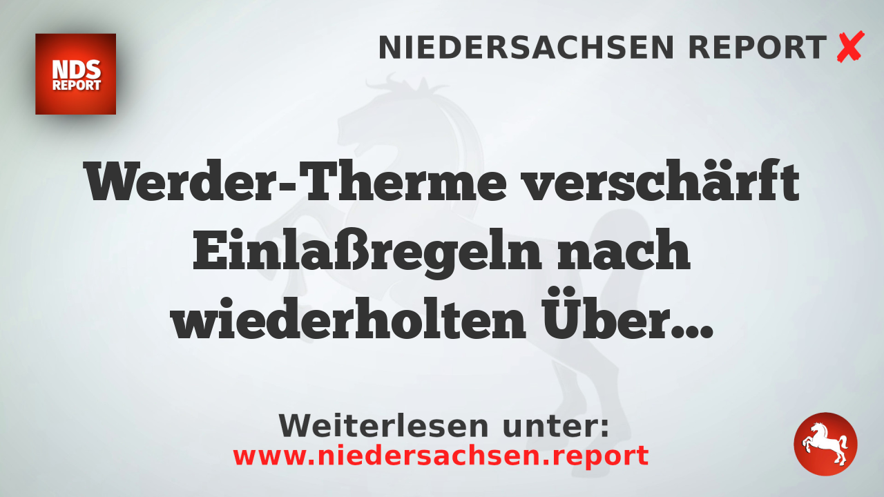 Werder-Therme verschärft Einlaßregeln nach wiederholten Übergriffen