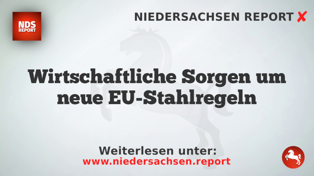 Wirtschaftliche Sorgen um neue EU-Stahlregeln