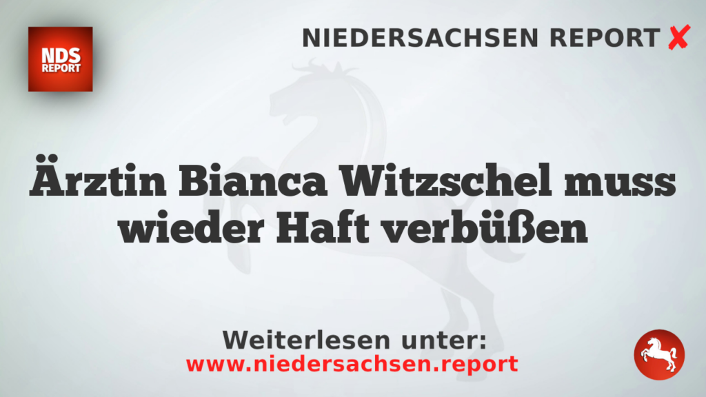 Ärztin Bianca Witzschel muss wieder Haft verbüßen