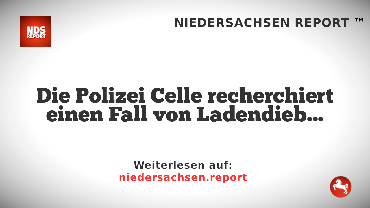 Ladendiebstahl in ALDI-Celle: Polizei sucht Zeugen