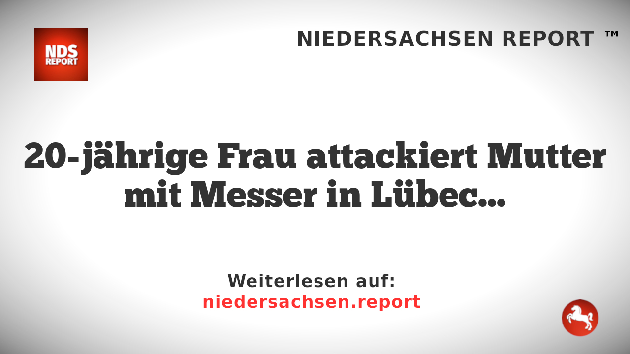 20-jährige Frau attackiert Mutter mit Messer in Lübeck