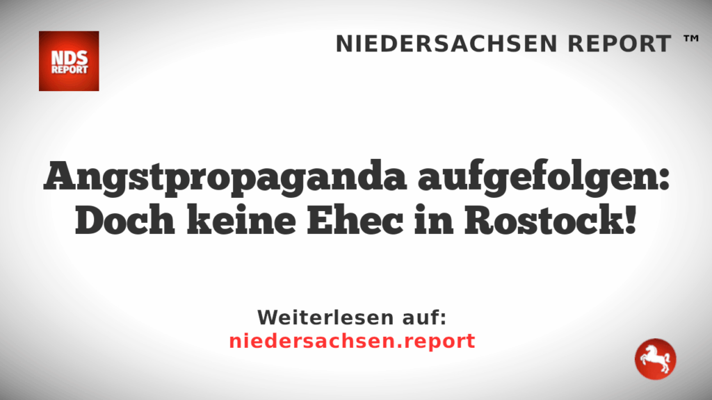 Angstpropaganda aufgefolgen: Doch keine Ehec in Rostock!