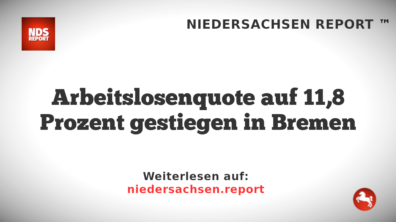 Arbeitslosenquote auf 11,8 Prozent gestiegen in Bremen