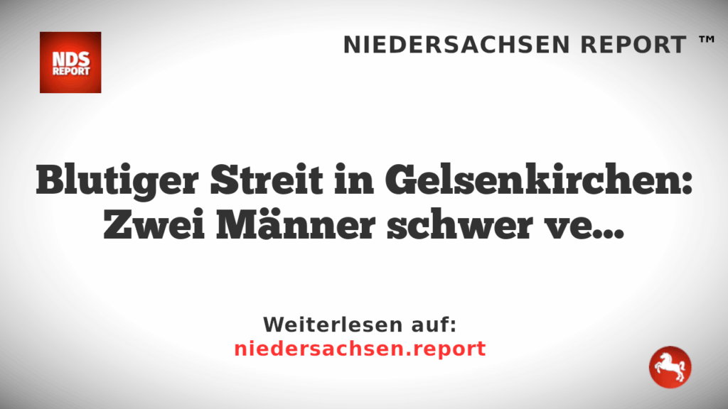 Blutiger Streit in Gelsenkirchen: Zwei Männer schwer verletzt