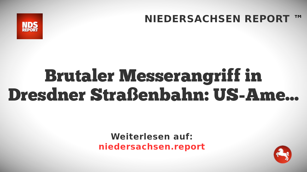 Brutaler Messerangriff in Dresdner Straßenbahn: US-Amerikaner schwer verletzt