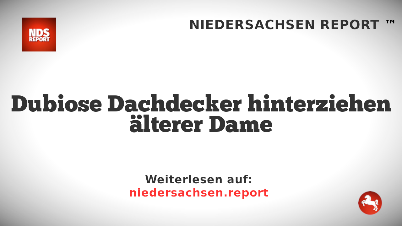 Dubiose Dachdecker hinterziehen älterer Dame