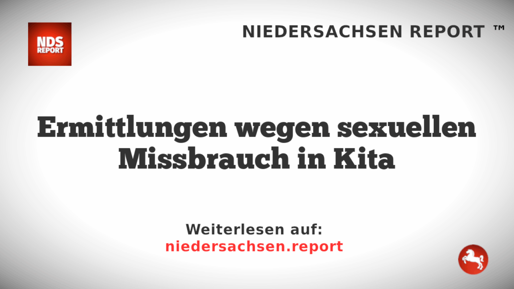 Ermittlungen wegen sexuellen Missbrauch in Kita