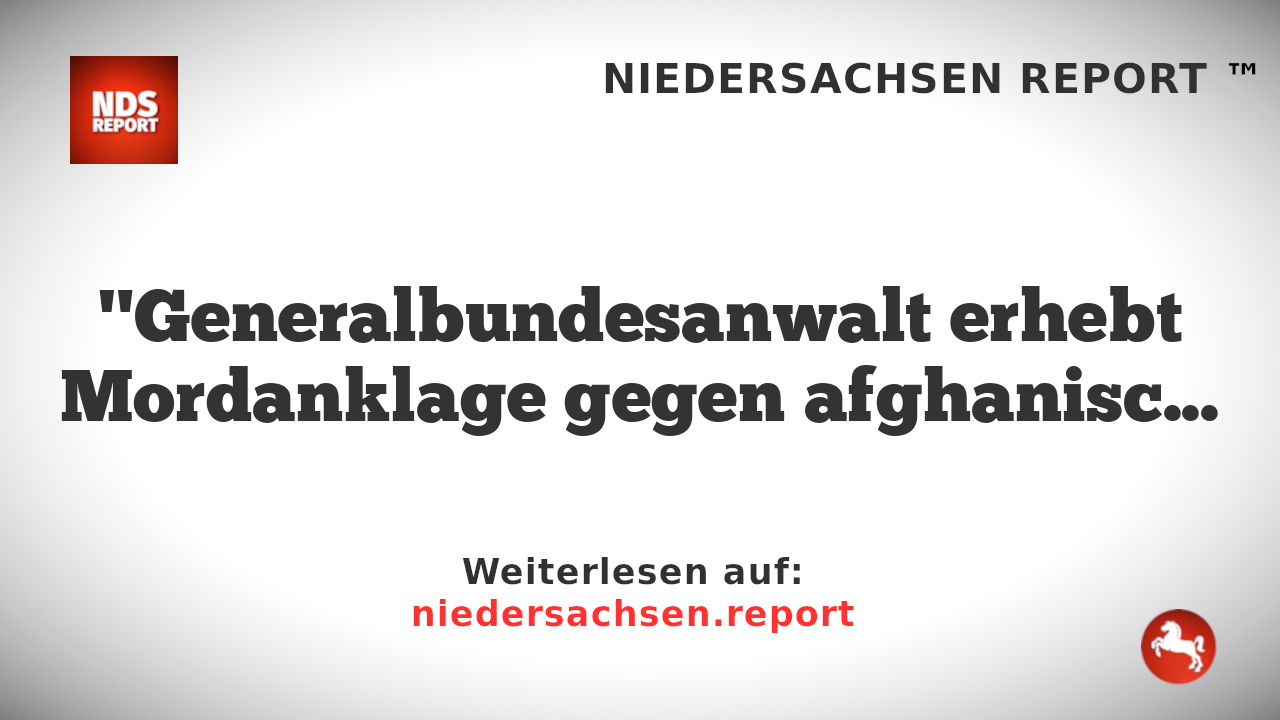 "Generalbundesanwalt erhebt Mordanklage gegen afghanischen Terrorverdächtigen"