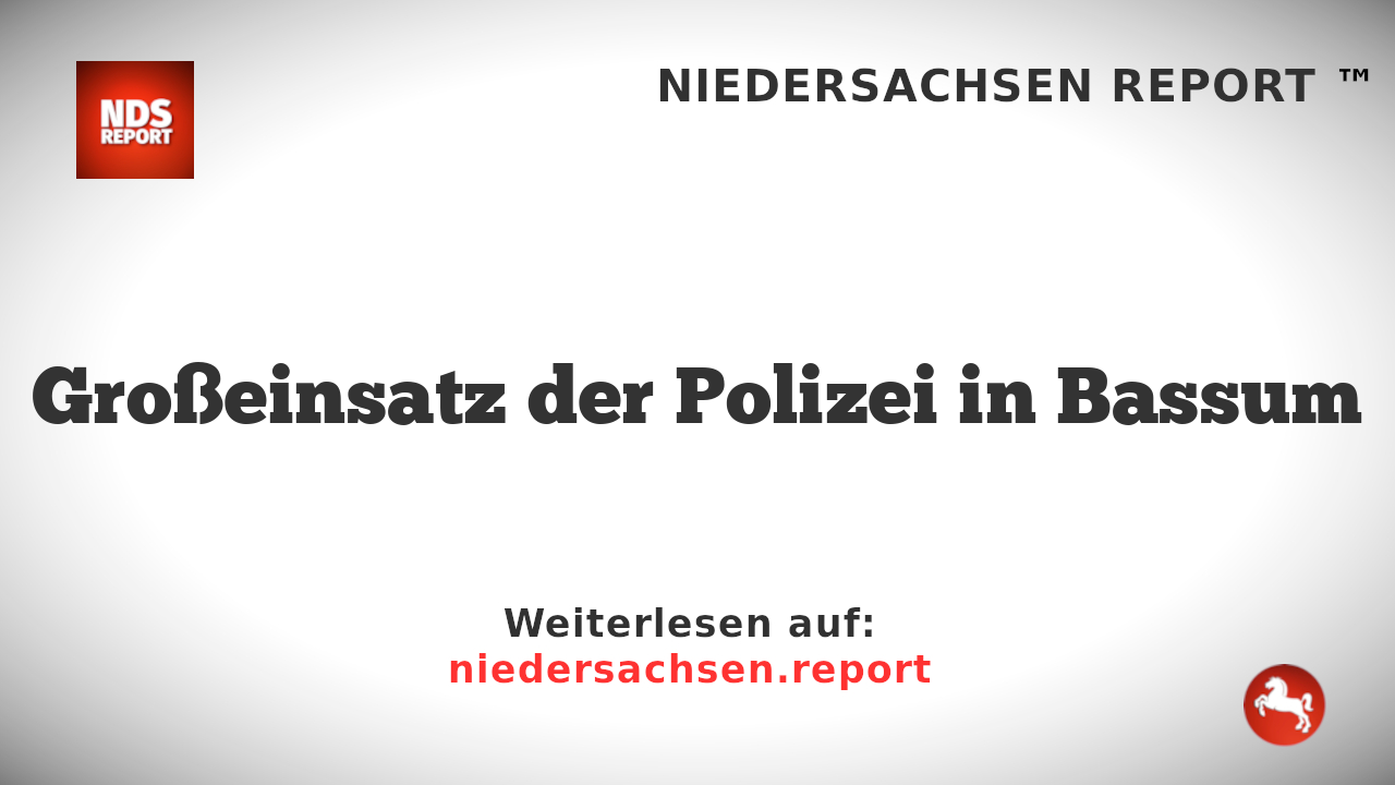 Großeinsatz der Polizei in Bassum