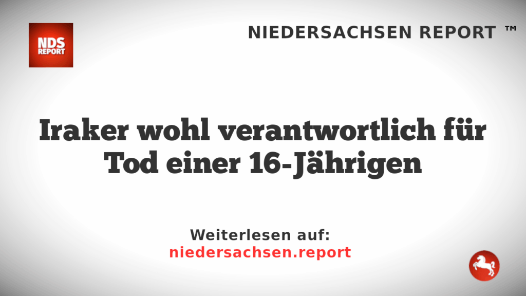 Iraker wohl verantwortlich für Tod einer 16-Jährigen
