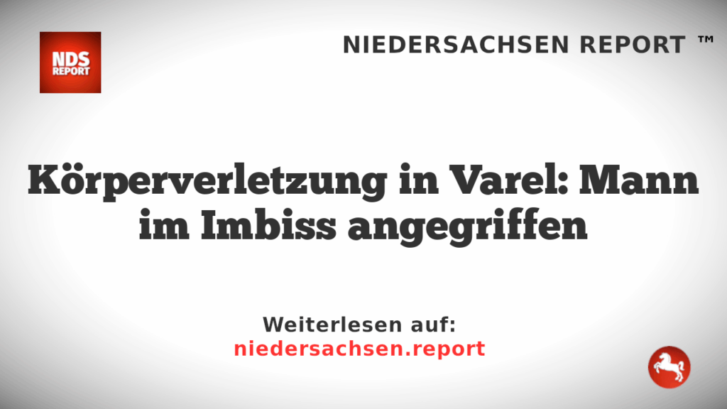 Körperverletzung in Varel: Mann im Imbiss angegriffen