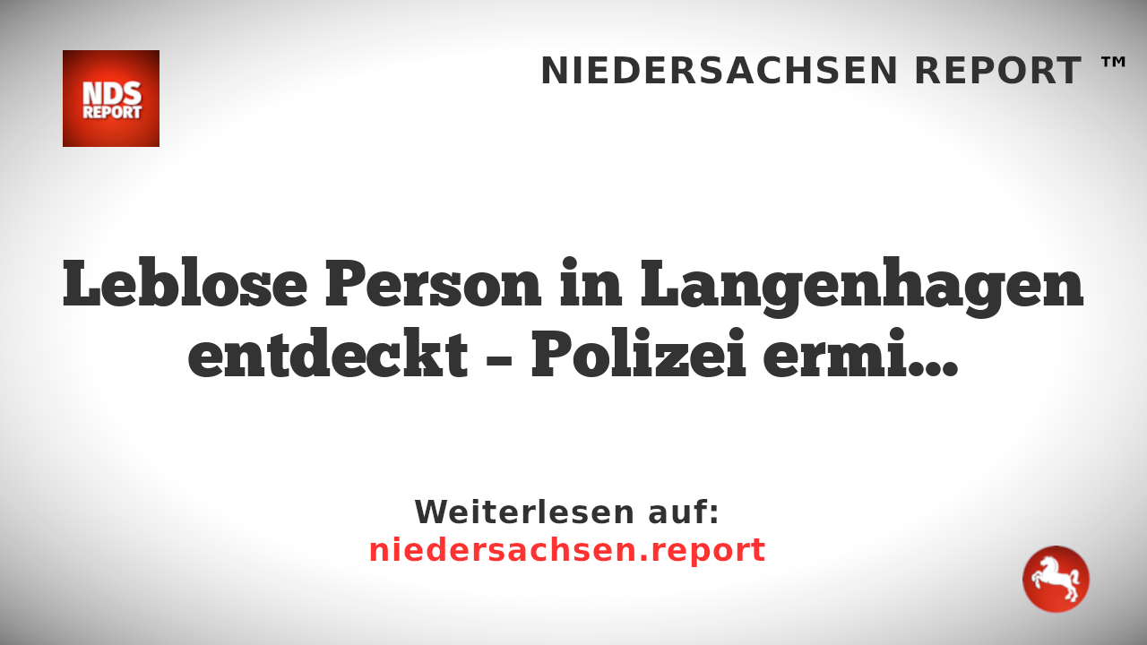Leblose Person in Langenhagen entdeckt – Polizei ermittelt wegen Tötungsdelikts