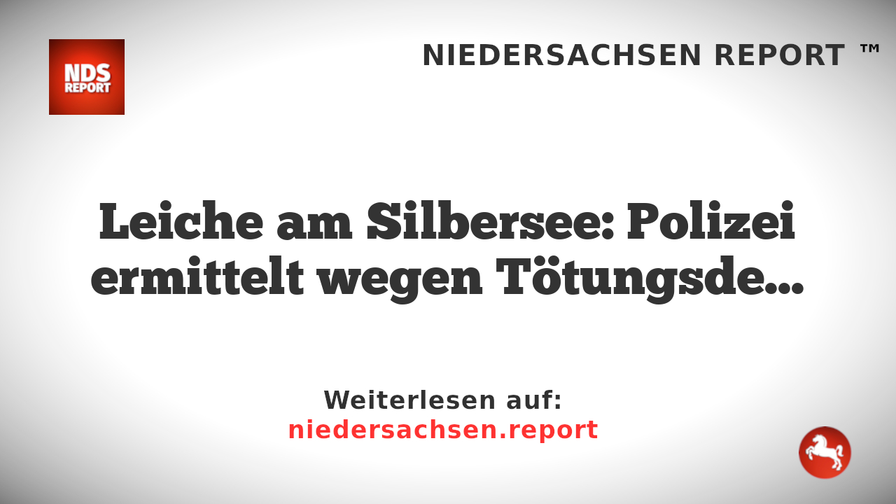 Leiche am Silbersee: Polizei ermittelt wegen Tötungsdelikts