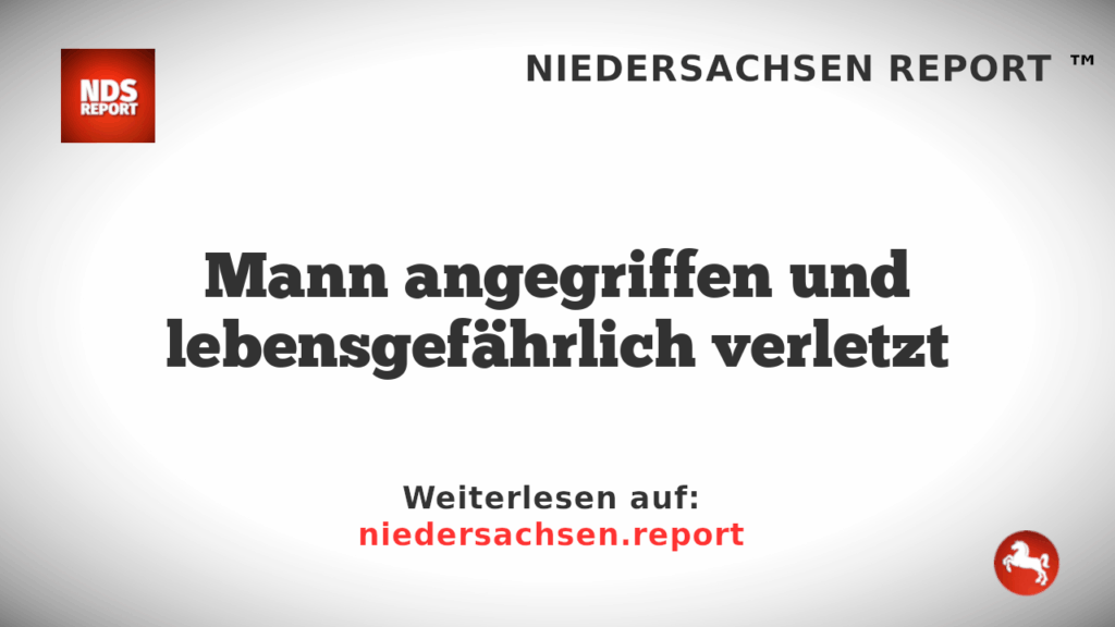 Mann angegriffen und lebensgefährlich verletzt