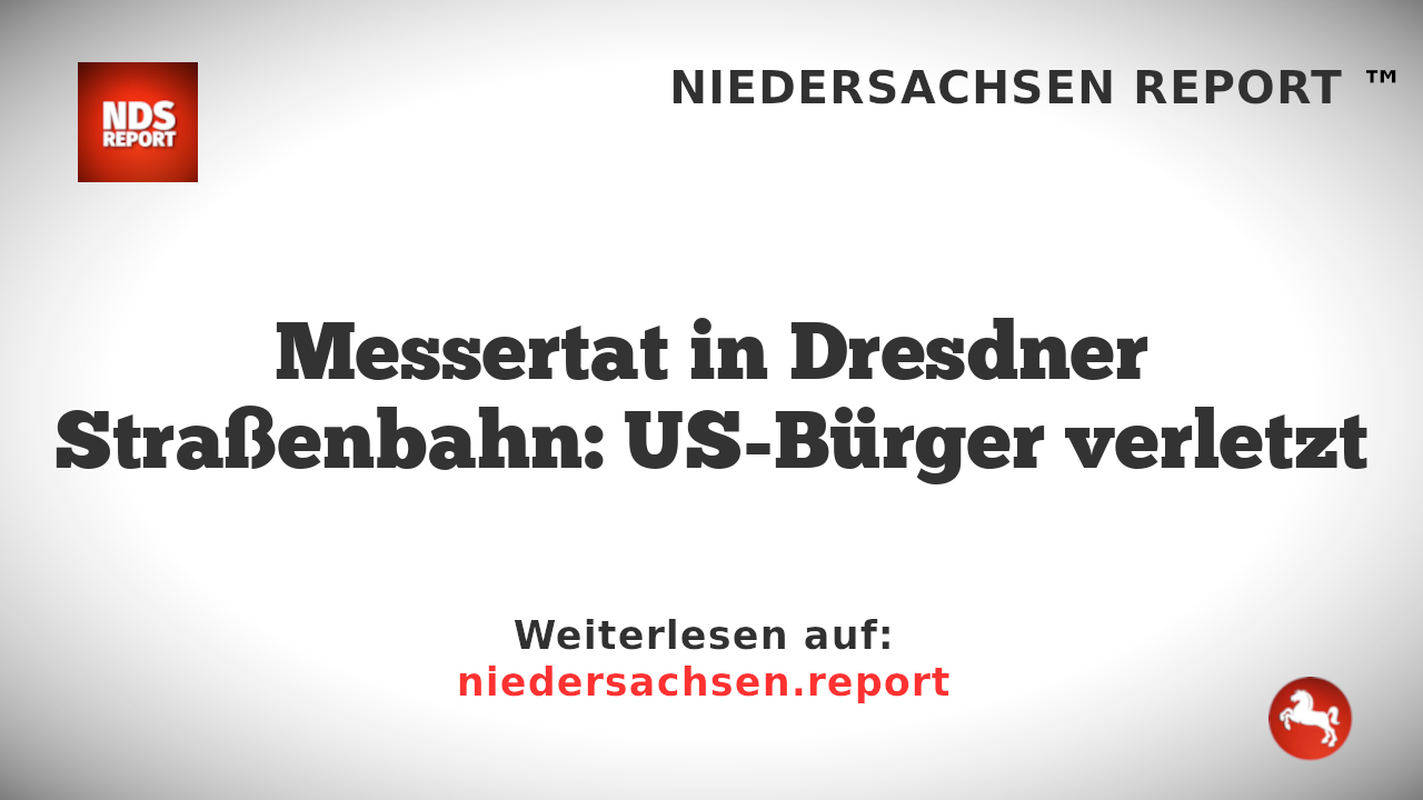 Messertat in Dresdner Straßenbahn: US-Bürger verletzt