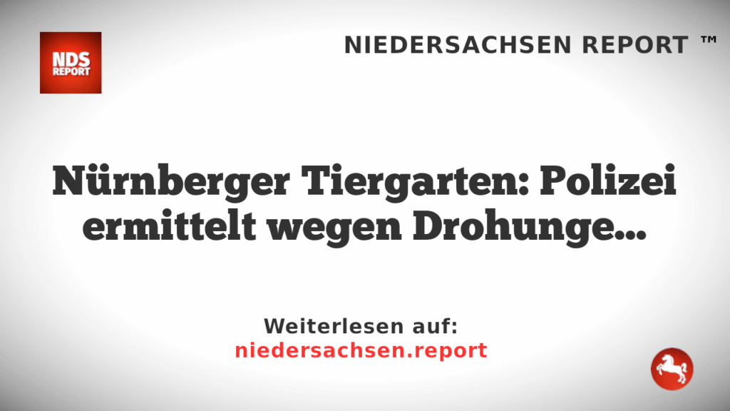 Nürnberger Tiergarten: Polizei ermittelt wegen Drohungen gegen Mitarbeiter