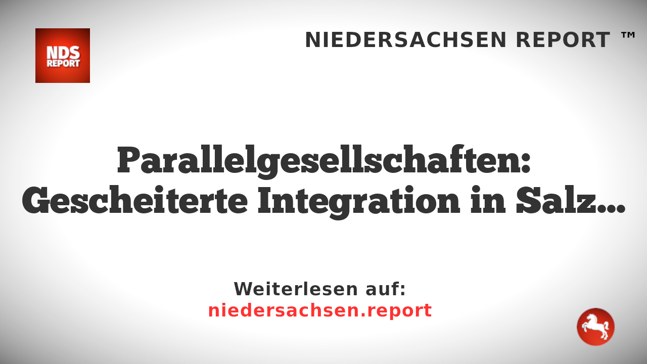 Parallelgesellschaften: Gescheiterte Integration in Salzgitters