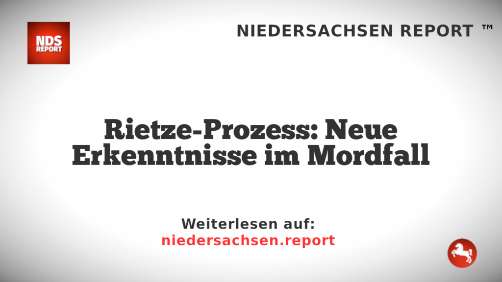 Rietze-Prozess: Neue Erkenntnisse im Mordfall