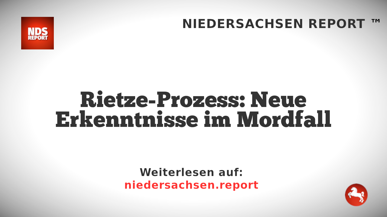 Rietze-Prozess: Neue Erkenntnisse im Mordfall
